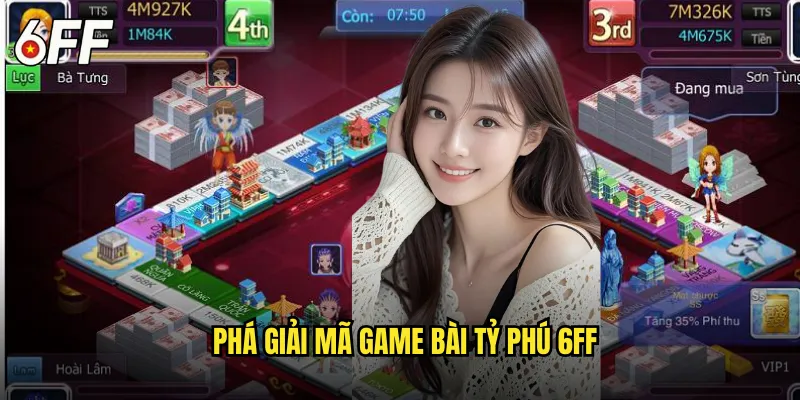 Bài Tỷ Phú 6FF Siêu Hấp Dẫn - Tạo Nên Đế Chế Tài Chính 2 Phá Giải Mã Game Bài Tỷ Phú 6FF