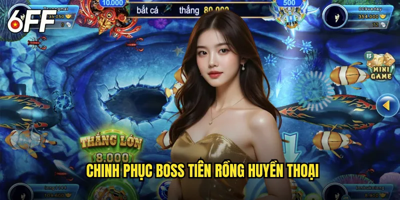 Bắn Cá Tiên Rồng 6FF Huyền Thoại Thế Giới Thần Thoại 3 Chinh Phục Boss Tiên Rồng Huyền Thoại