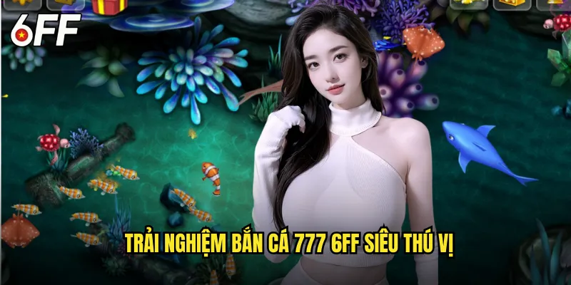 Bắn Cá 777 6FF May Mắn Với Jackpot Khủng 2 Trải Nghiệm Bắn Cá 777 6FF Siêu Thú Vị
