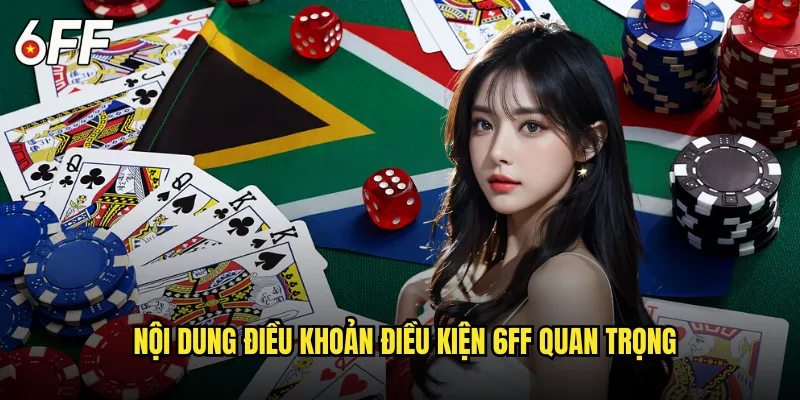 Tìm Hiểu Chi Tiết Điều Khoản Điều Kiện 6FF Dành Cho Người Chơi 1 Nội Dung Điều Khoản Điều Kiện 6FF Quan Trọng