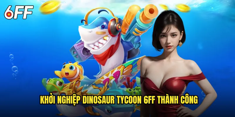 Dinosaur Tycoon 6FF Xây Dựng Đế Chế Khủng Long Cổ Đại 2 Khởi Nghiệp Dinosaur Tycoon 6FF Thành Công