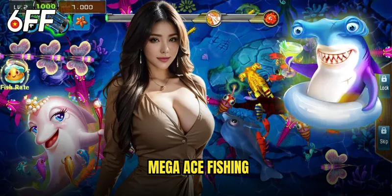 Mega Ace Fishing 6FF Siêu Phẩm Câu Cá Đẳng Cấp Thế Giới 3 Mega Ace Fishing