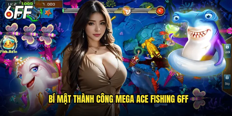 Bí Mật Thành Công Mega Ace Fishing 6FF