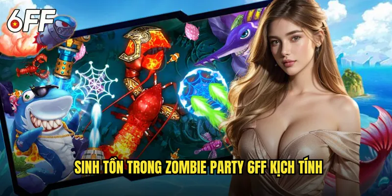 Zombie Party 6FF Lễ Hội Ma Quái Kinh Hoàng Nhất Thế Giới 2 Sinh Tồn Trong Zombie Party 6FF Kịch Tính