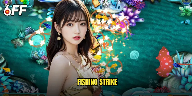 Fishing Strike 6FF Đòn Tấn Công Sấm Sét Dưới Biển Sâu 5 Fishing Strike