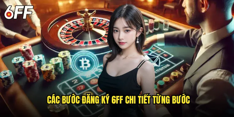 Các Bước Đăng Ký 6FF Chi Tiết Từng Bước