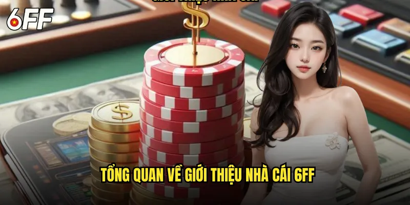 Tổng Quan Về Giới Thiệu Nhà Cái 6FF