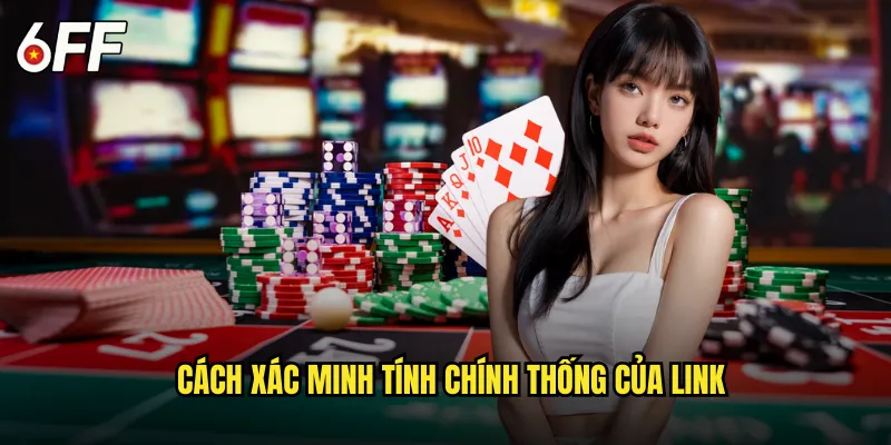 Cổng Link Vào Nhà Cái 6FF Chính Thức Không Bị Chặn 3 Cách Xác Minh Tính Chính Thống Của Link