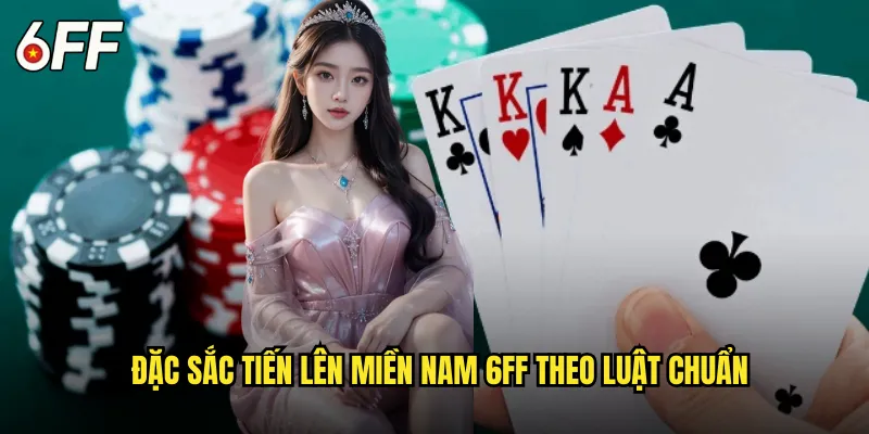 Đặc Sắc Tiến Lên Miền Nam 6FF Theo Luật Chuẩn