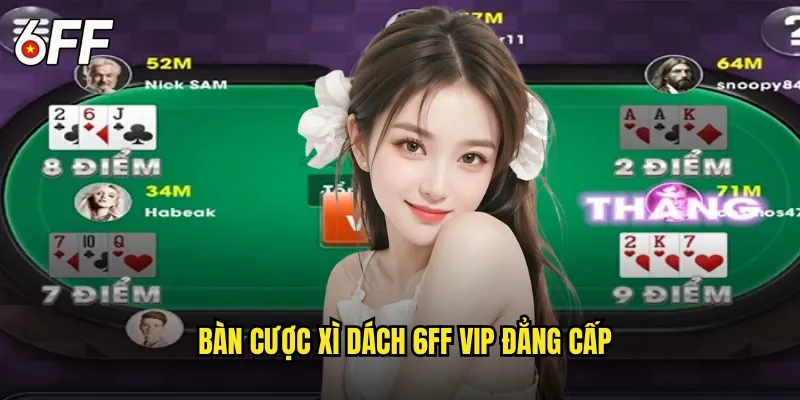 Bàn Cược Xì Dách 6FF Vip Đẳng Cấp