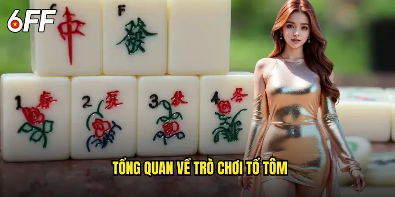 Hướng dẫn chơi Tổ Tôm tại 6FF dành cho người mới bắt đầu 2 Tổng quan về trò chơi Tổ Tôm