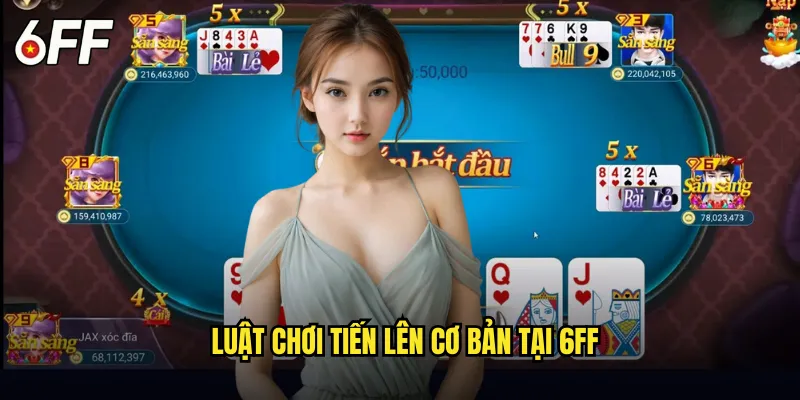 Luật Chơi Tiến Lên Cơ Bản Tại 6FF