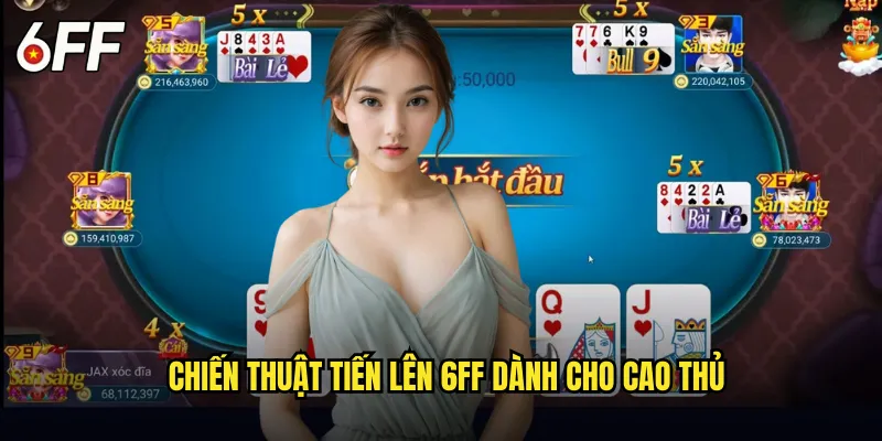 Chiến Thuật Tiến Lên 6FF Dành Cho Cao Thủ