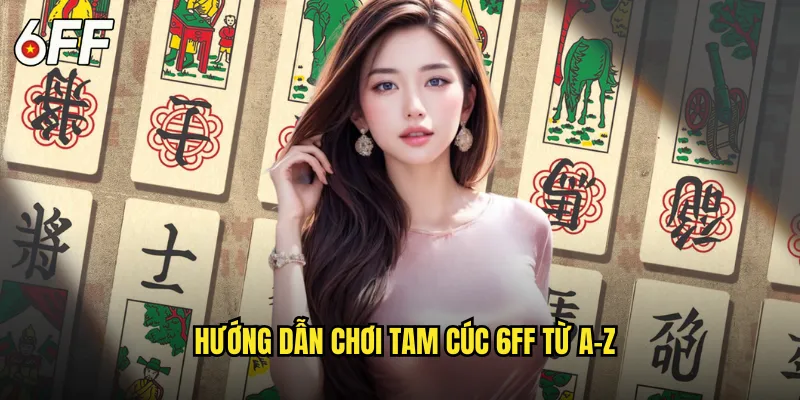 Tam Cúc 6FF: Trải Nghiệm Game Bài Dân Gian Đỉnh Cao 2 Hướng Dẫn Chơi Tam Cúc 6FF Từ A-Z